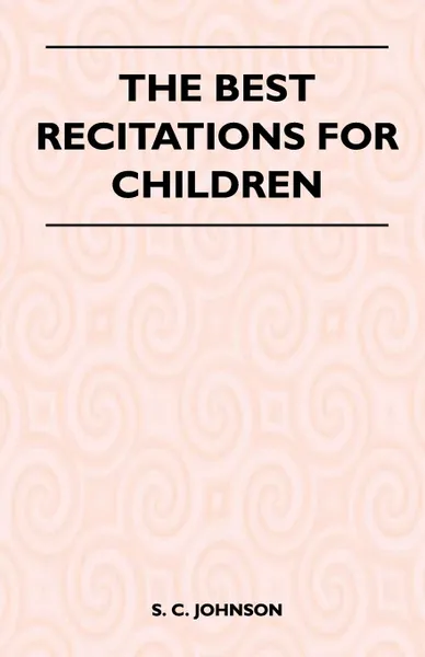 Обложка книги The Best Recitations for Children, S. C. Johnson
