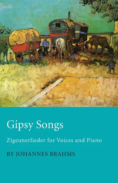 Обложка книги Gipsy Songs - Zigeunerlieder for Voices and Piano, Johannes Brahms