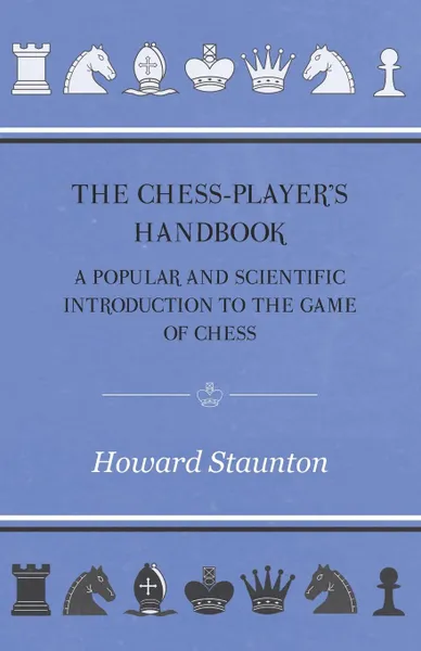 Обложка книги The Chess-Player's handbook - A Popular and Scientific Introduction to the Game of Chess, Howard Staunton