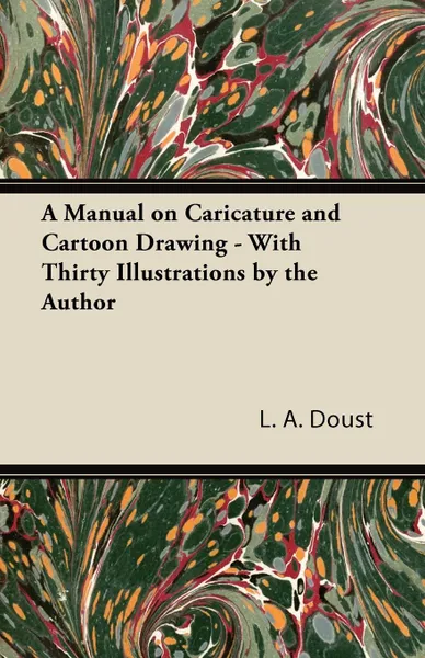 Обложка книги A Manual on Caricature and Cartoon Drawing - With Thirty Illustrations by the Author, L. A. Doust