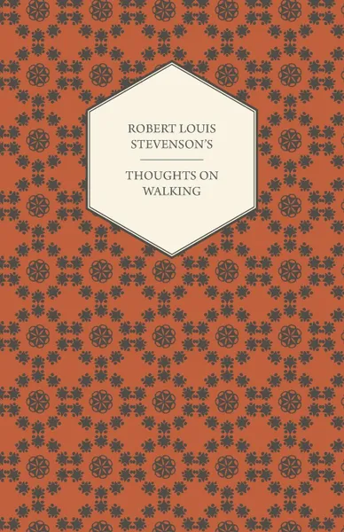 Обложка книги Robert Louis Stevenson's Thoughts on Walking - Walking Tours - A Night Among the Pines - Forest Notes, Robert Louis Stevenson