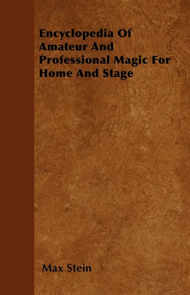 Обложка книги Encyclopedia Of Amateur And Professional Magic For Home And Stage, Max Stein