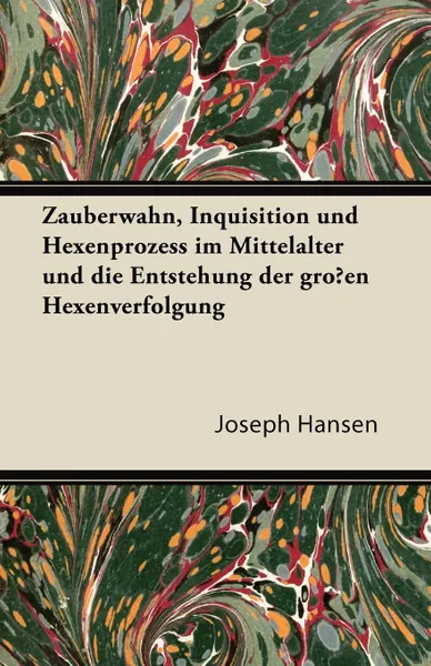 Обложка книги Zauberwahn, Inquisition Und Hexenprozess Im Mittelalter Und Die Entstehung Der Grossen Hexenverfolgung, Joseph Hansen