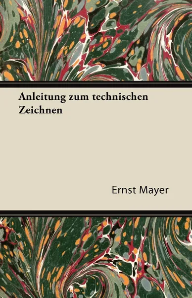 Обложка книги Anleitung Zum Technischen Zeichnen, Ernst Mayer