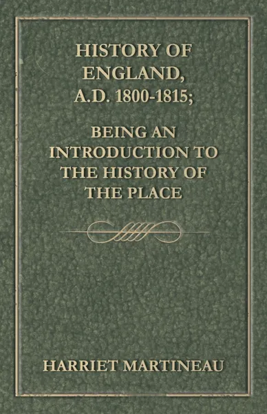 Обложка книги History of England, A.D. 1800-1815; Being an Introduction to the History of the Place, Harriet Martineau