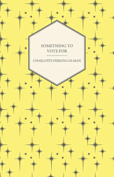 Обложка книги Something to Vote for, Charlotte Perkins Gilman