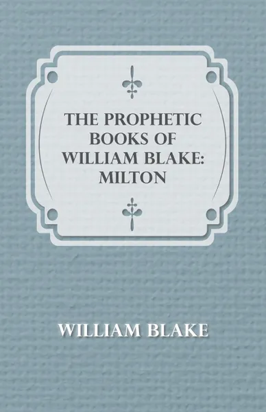Обложка книги The Prophetic Books of William Blake. Milton, William Blake