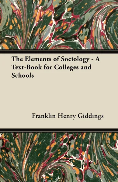 Обложка книги The Elements of Sociology - A Text-Book for Colleges and Schools, Franklin Henry Giddings