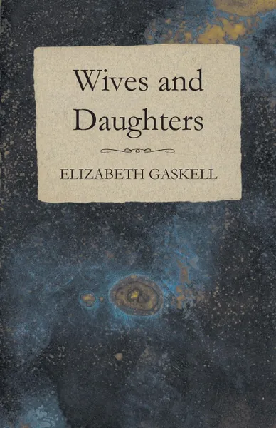 Обложка книги Wives and Daughters - An Every-Day Story Volume I., Elizabeth Cleghorn Gaskell