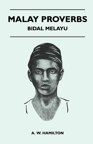 Обложка книги Malay Proverbs - Bidal Melayu, A. W. Hamilton