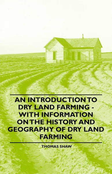 Обложка книги An Introduction to Dry Land Farming - With Information on the History and Geography of Dry Land Farming, Thomas Shaw