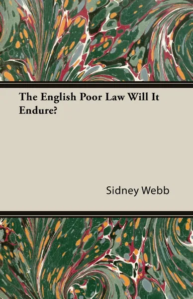 Обложка книги The English Poor Law Will It Endure?, Sidney Webb