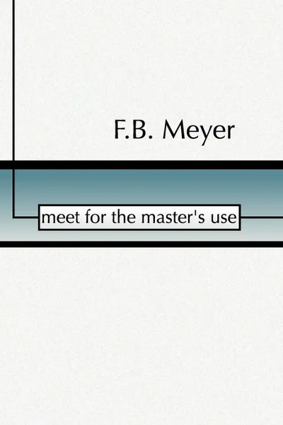 Обложка книги Meet for the Master's Use, F. B. Meyer