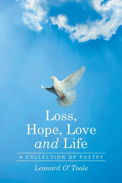 Обложка книги Loss, Hope, Love and Life. A Collection of Poetry, Leonard O' Toole