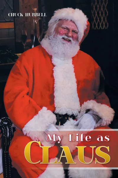 Обложка книги My Life as Claus, Chuck Hubbell