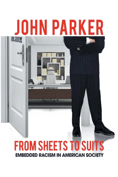 Обложка книги From Sheets to Suits. Embedded Racism in American Society, John Parker