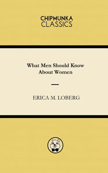 Обложка книги What Men Should Know About Women, Erica M Loberg