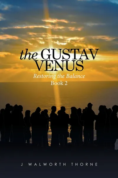 Обложка книги THE GUSTAV VENUS. RESTORING THE BALANCE Book 2, J WALWORTH THORNE