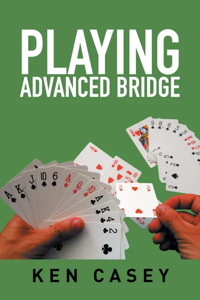 Обложка книги Playing Advanced Bridge, Ken Casey