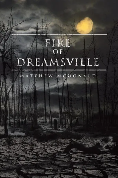 Обложка книги Fire of Dreamsville, Matthew McDonald