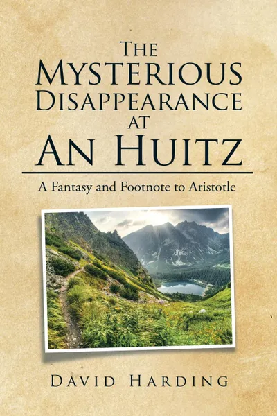 Обложка книги The Mysterious Disappearance at An Huitz. A Fantasy and Footnote to Aristotle, David Harding