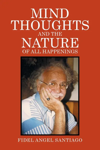 Обложка книги Mind Thoughts, and The Nature of All Happenings, Fidel Santiago