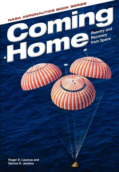 Обложка книги Coming Home. Reentry and Recovery From Space, Roger D. Launius, Dennis R. Jenkins, NASA History Office