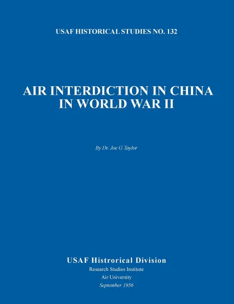 Обложка книги Air Interdiction in China in World War II (US Air Forces Historical Studies. No. 132), Joe G. Taylor, USAF Historical Division, Air University