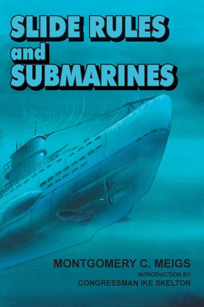 Обложка книги Slide Rules and Submarines. American Scientists and Subsurface Warfare in World War II, Montgomery C. Meigs, National Defense University Press