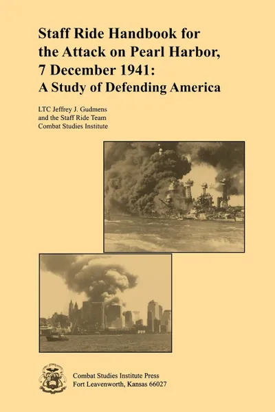 Обложка книги Staff Ride Handbook for the Attack on Pearl Harbor, 7 December 1941. A Study of Defending America, Jeffrey J. Gudmens, Staff Ride Team, Combat Studies Institute