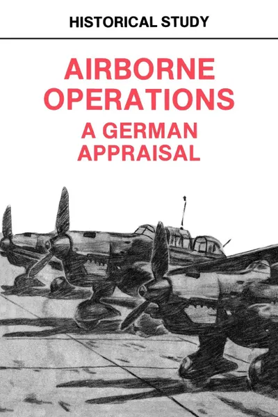 Обложка книги Airborne Operations. A German Appraisal, Center of Military History, U.S. Department of the Army