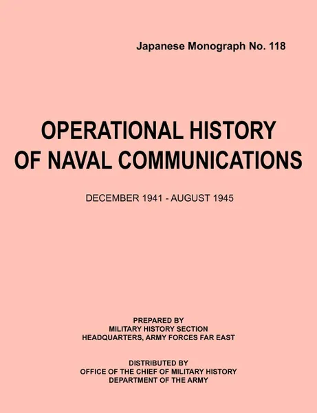 Обложка книги Operational History of Naval Communications December 1941 - August 1945 (Japanese Mongraph, Number 118), Center of Military History, U. S. Department of the Army