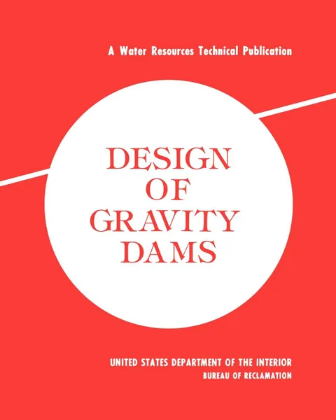 Обложка книги Design of Gravity Dams. Design Manual for Concrete Gravity Dams (A Water Resources Technical Publication), Bureau of Reclamation, U.S. Department of the Interior