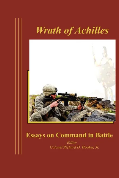 Обложка книги Wrath of Achilles. Essays on Command in Battle, Combat Studies Institute Press