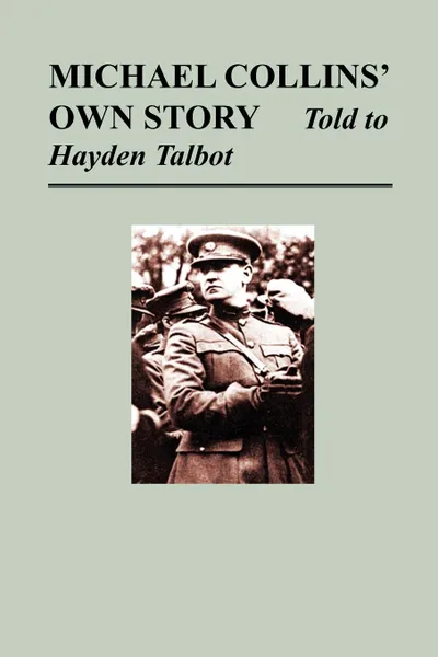 Обложка книги Michael Collins' Own Story - Told to Hayden Tallbot, Michael Collins, Hayden Talbot