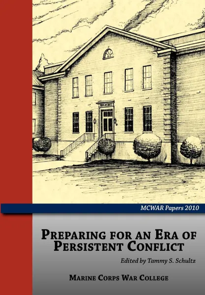 Обложка книги Preparing for an Era of Persistent Conflict (MCWAR Papers 2010), Tammy S. Schultz, Marine Corps University Press