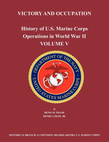 Обложка книги History of U.S. Marine Corps Operations in World War II. Volume V. Victory and Occupation, Benis M. Frank, Henry I. Shaw, US Marine Corps Historical Branch