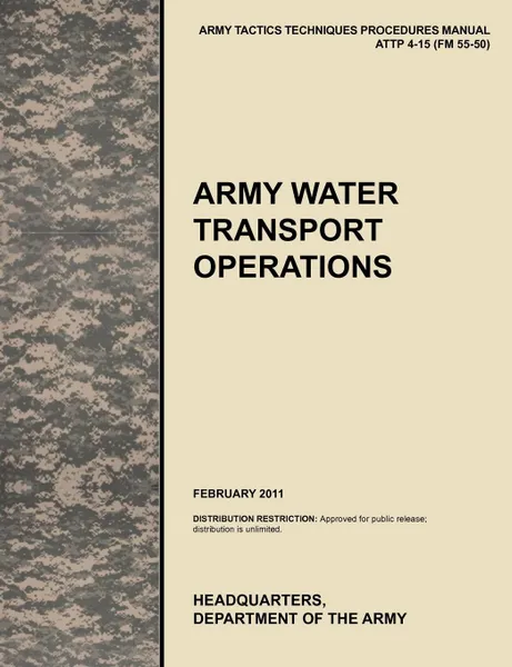 Обложка книги Army  Water Transport Operations. The official U.S. Army Tactics, Techniques, and Procedures manual ATTP 4-15 (FM 55-50), February 2011, U.S. Army Training and Doctrine Command, U.S. Army Combined Arms Support Command, U.S. Department of