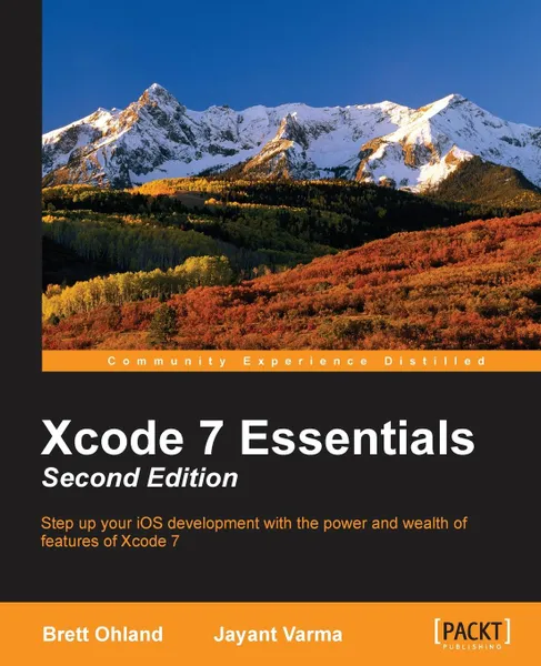 Обложка книги Xcode 7 Essentials (Second Edition), Brett Ohland, Jayant Varma