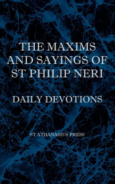 Обложка книги The Maxims and Sayings of St Philip Neri, St Philip Neri, F. W. Faber