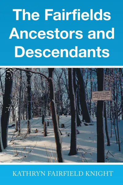 Обложка книги The Fairfields Ancestors and Descendants, Kathryn Fairfield Knight