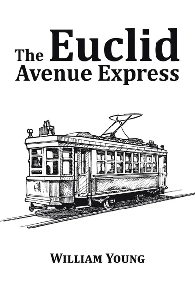 Обложка книги The Euclid Avenue Express, William Young