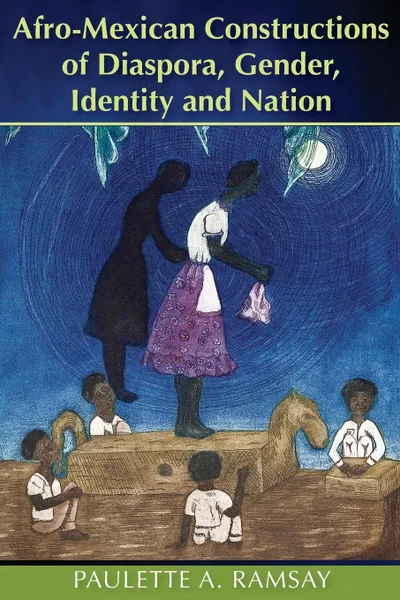 Обложка книги Afro-Mexican Constructions of Diaspora, Gender, Identity and Nation, Paulette A. Ramsay