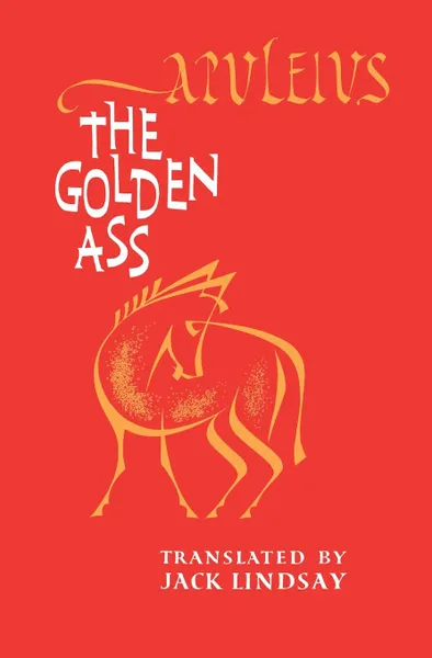 Обложка книги The Golden Ass, Lucius Apuleius, Apuleius, Jack Lindsay
