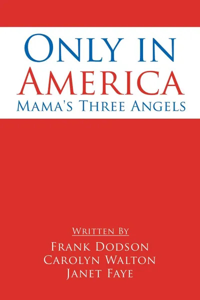 Обложка книги Only in America. Mama's Three Angels, Frank Dodson, Carolyn Walton, Janet Faye