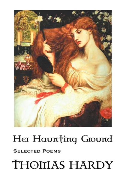 Обложка книги THOMAS HARDY. HER HAUNTING GROUND: SELECTED POEMS, Thomas Hardy