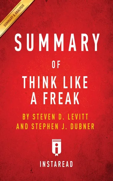 Обложка книги Summary of Think Like a Freak. by Steven D. Levitt and Stephen J. Dubner . Includes Analysis, Instaread Summaries