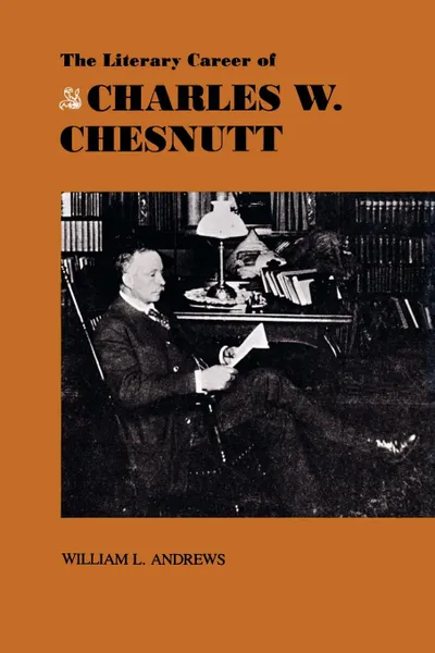 Обложка книги The Literary Career of Charles W. Chestnutt, William L. Andrews