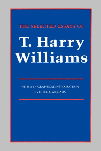 Обложка книги The Selected Essays of T. Harry Williams, Thomas Harry Williams