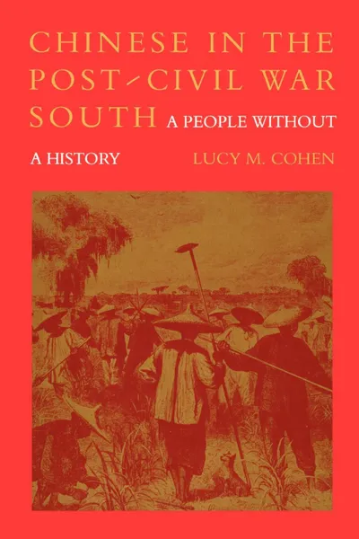 Обложка книги Chinese in the Post-Civil War South. A People Without History, Lucy M. Cohen